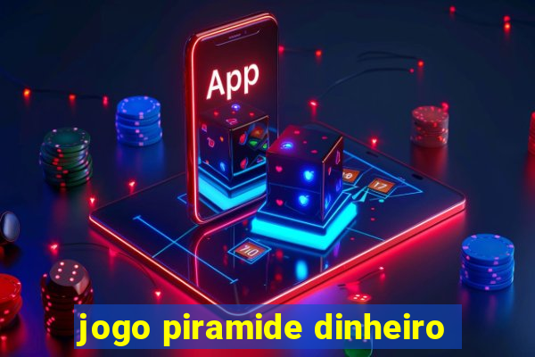 jogo piramide dinheiro